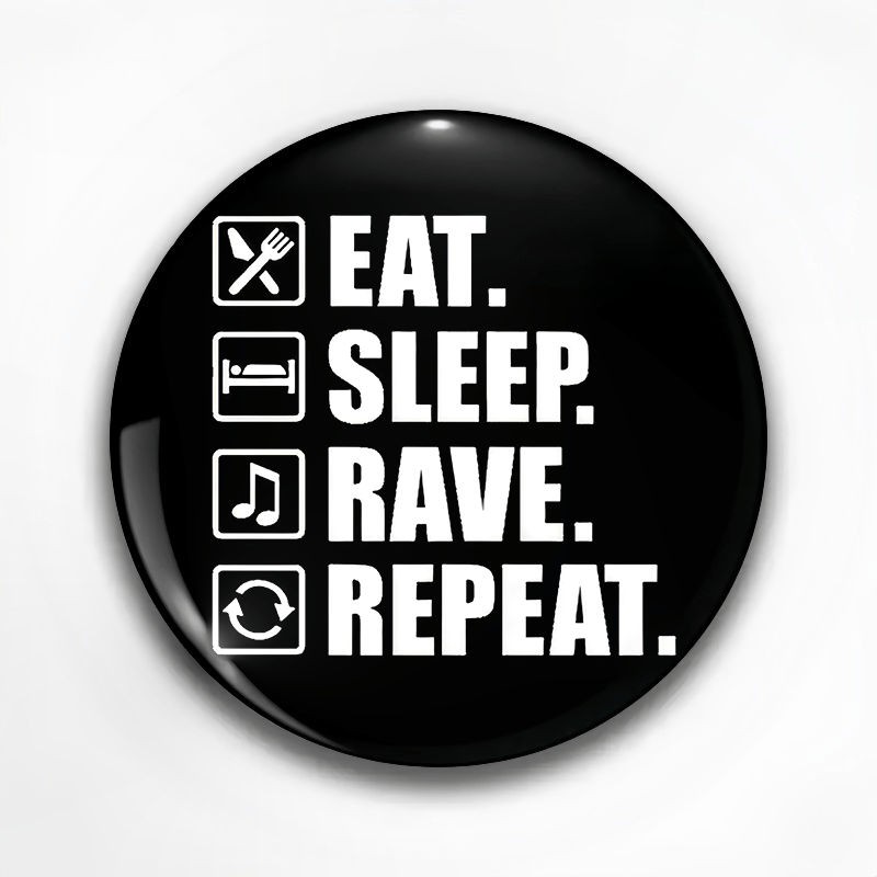 Eat, Sleep, Rave, Repeat" Humorous Black Pin Badge with White Text - Durable Plastic Fashion Accessory for Clothing, Hats, Backpacks - Ideal Gift for Friends, Classmates, and Colleagues